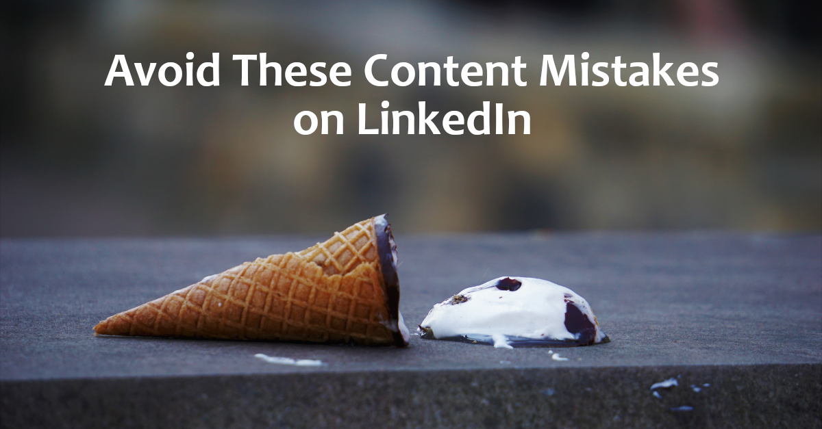 Avoid These Content Mistakes on LinkedIn