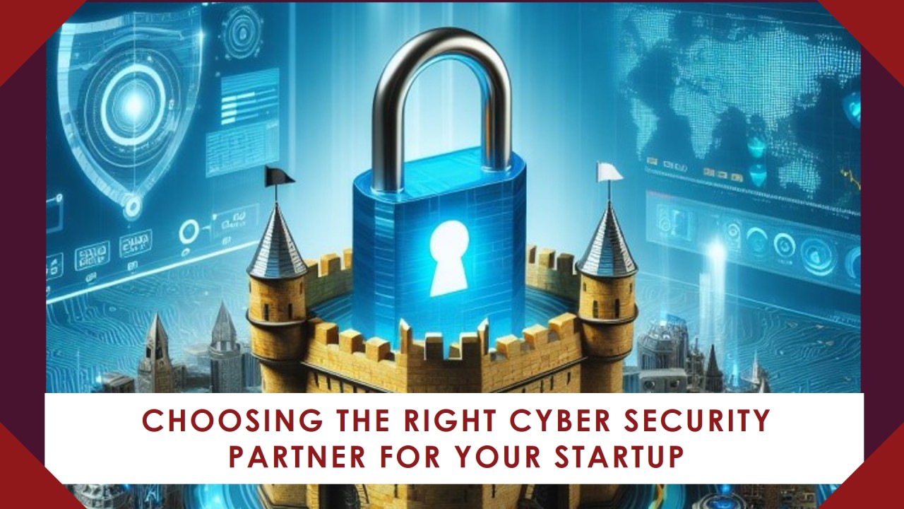 Cybersecurity Partner or Liability? How to Make the Right Choice for Your Startup