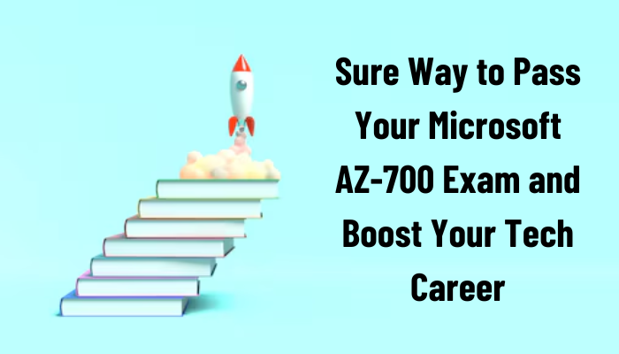7 Steps to Ace Microsoft AZ 700 Exam 7 Steps to Ace Microsoft AZ 700 Exam