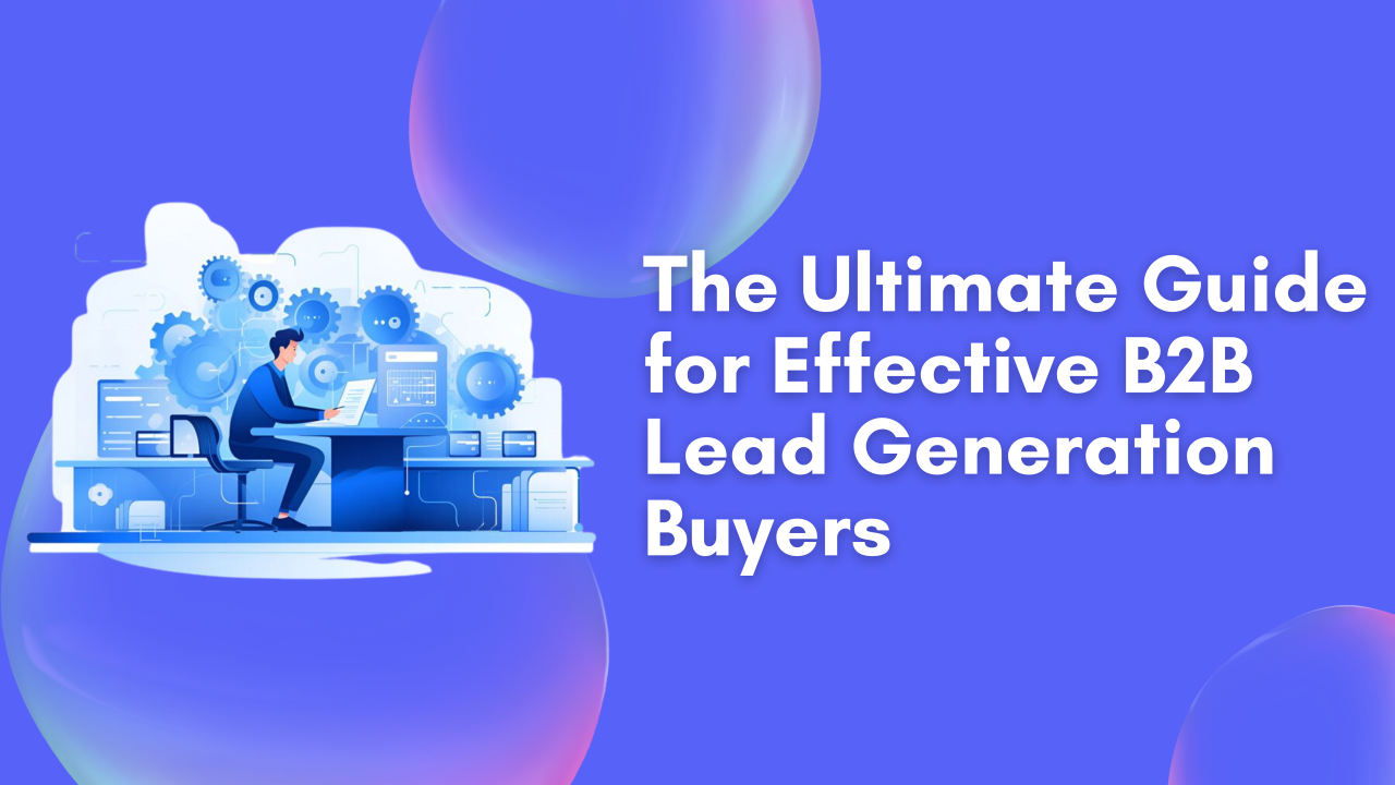 The Ultimate Guide for Effective B2B Lead Generation Buyers