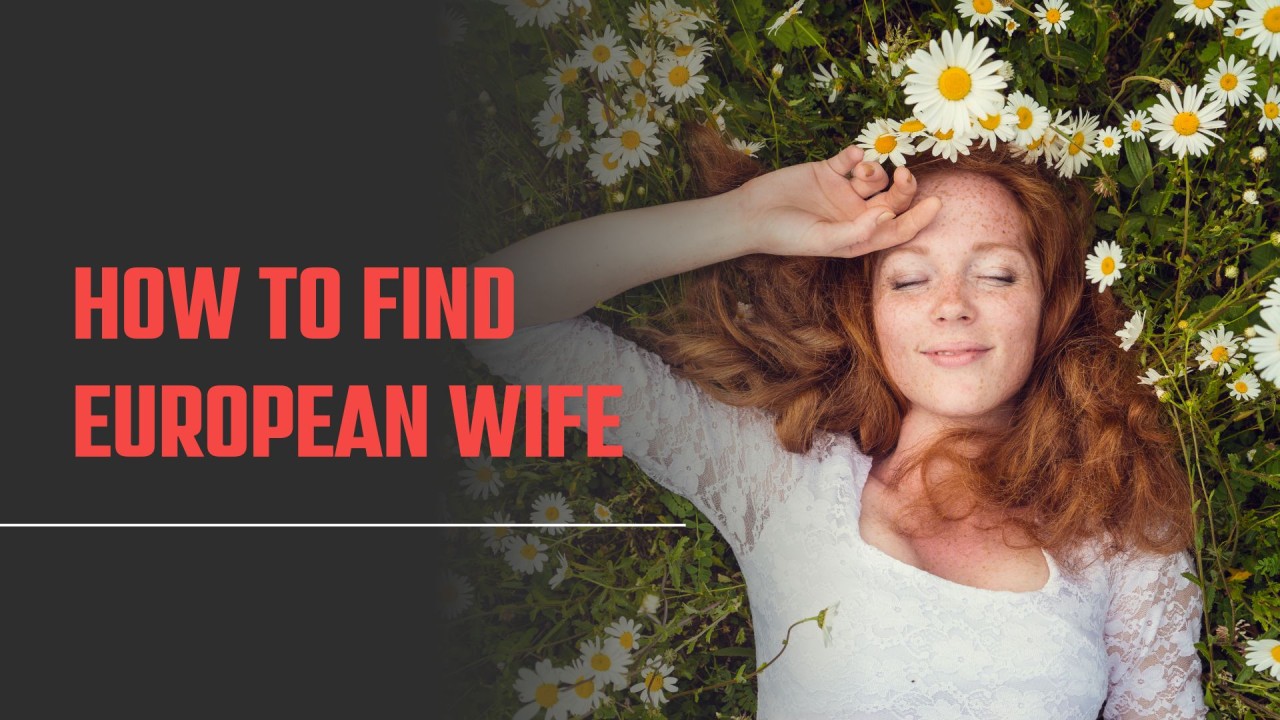 European Brides: Guide to Finding European Women for Marriage & Dating in 2024
