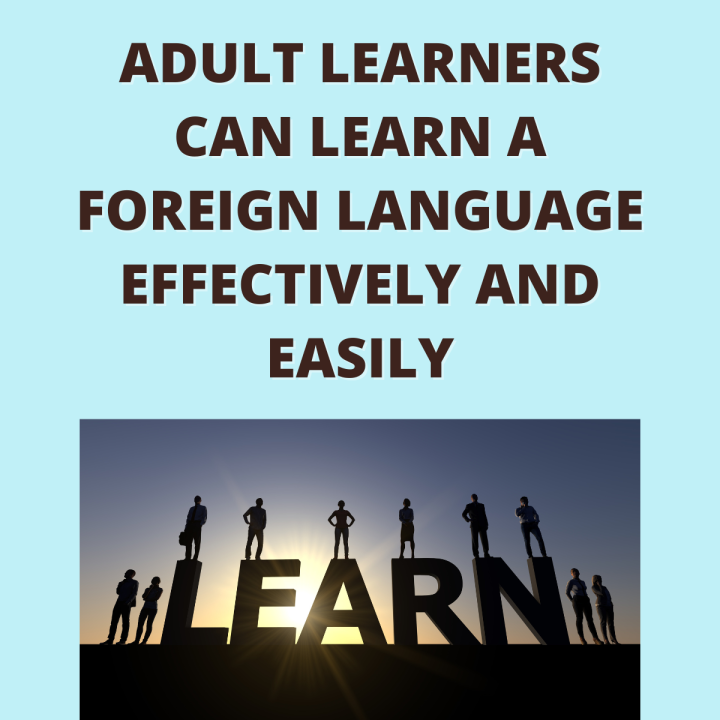 Adult Learners Can Learn a Foreign Language Effectively and Easily