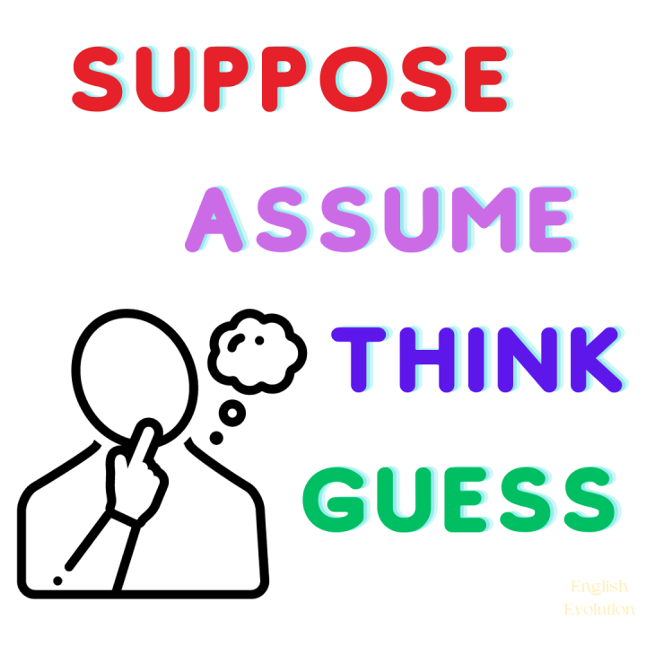 English Nuances - Difference between Guess, Suppose, Assume, and Think