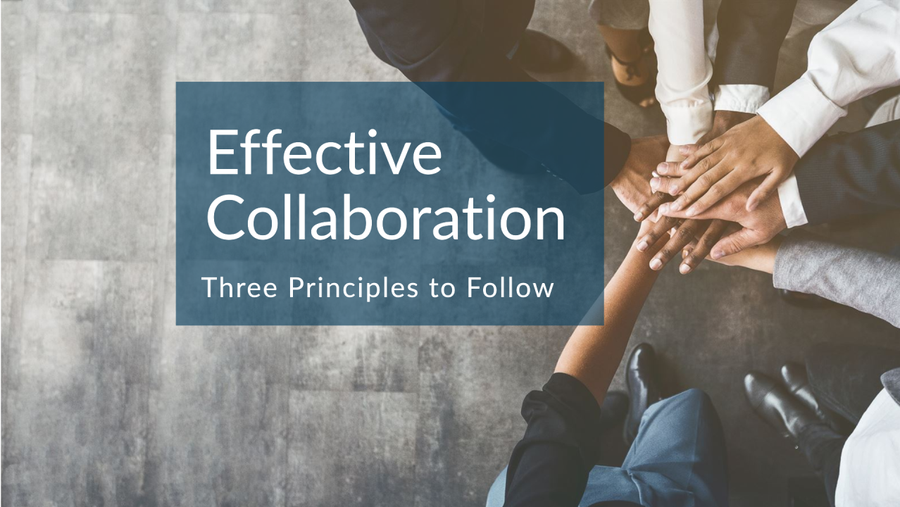 Three Principles of Effective Collaboration