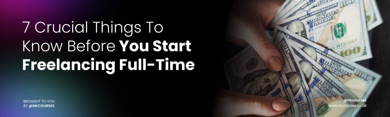 7 Crucial Things To Know Before You Start Freelancing Full-Time