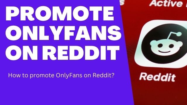 How To Promote OnlyFans on Reddit - Guide For Top 0.01%