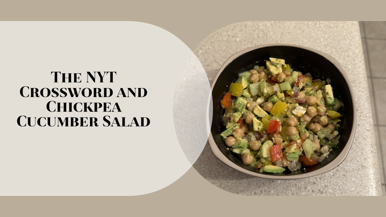 The NYT Crossword and Chickpea Cucumber Salad The NYT Crossword and Chickpea Cucumber Salad