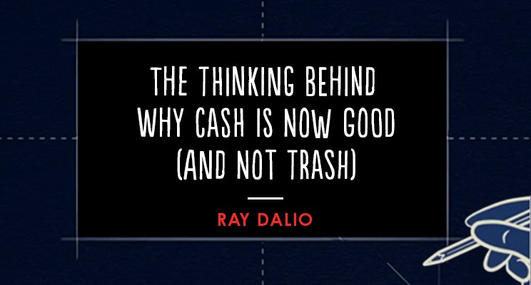 The Thinking Behind Why Cash Is Now Good (and not Trash)