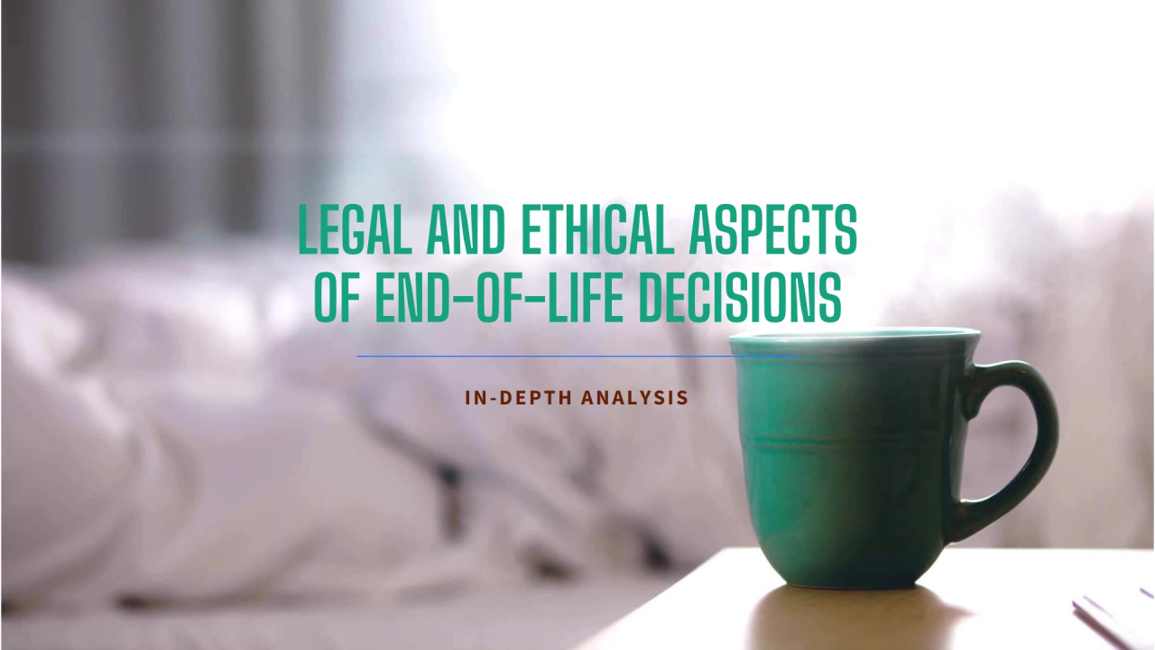 Legal and Ethical Aspects of End-of-Life Decisions: An In-depth Analysis