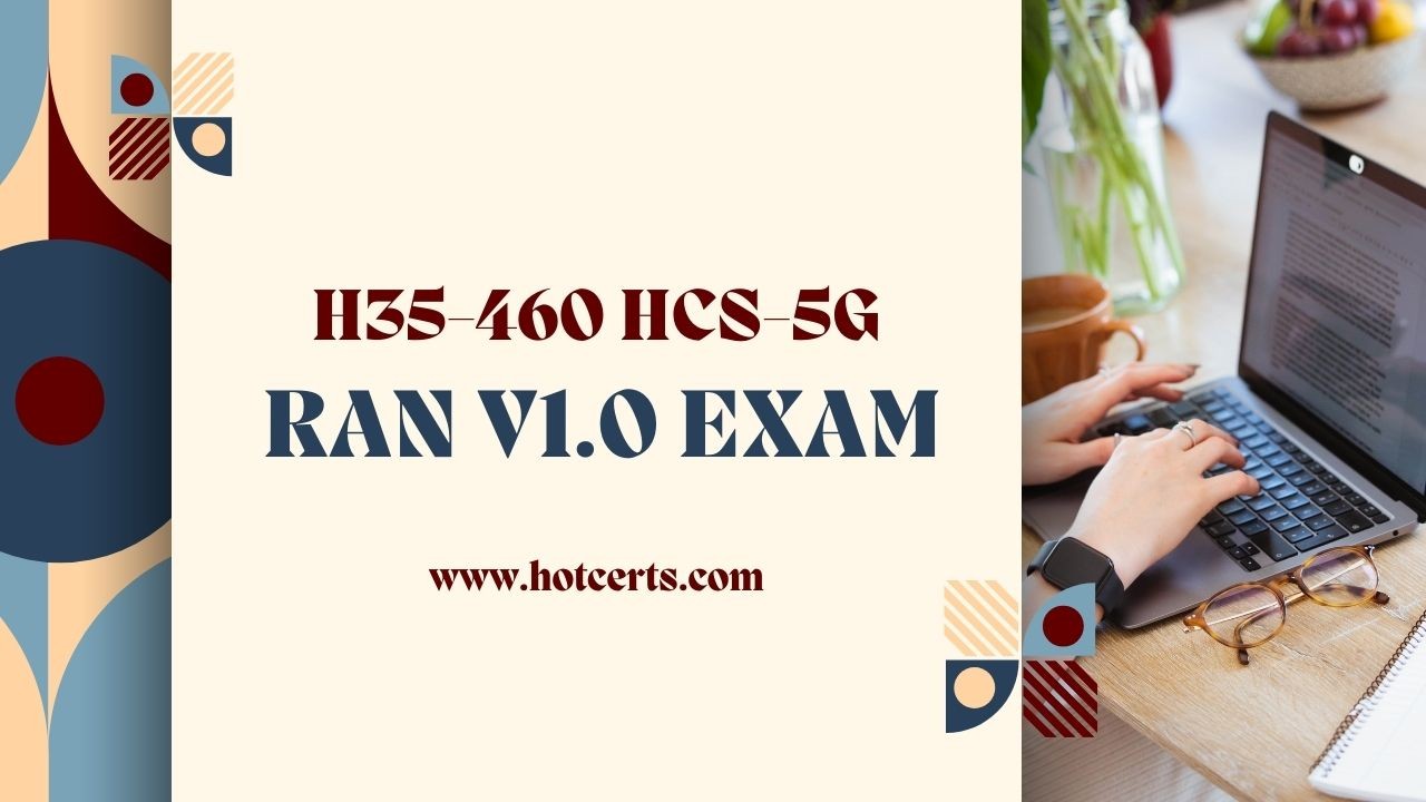 H35 460 HCS 5G RAN V1 0 Exam Career Certification H35 460 HCS 5G RAN V1 0 Exam Career Certification