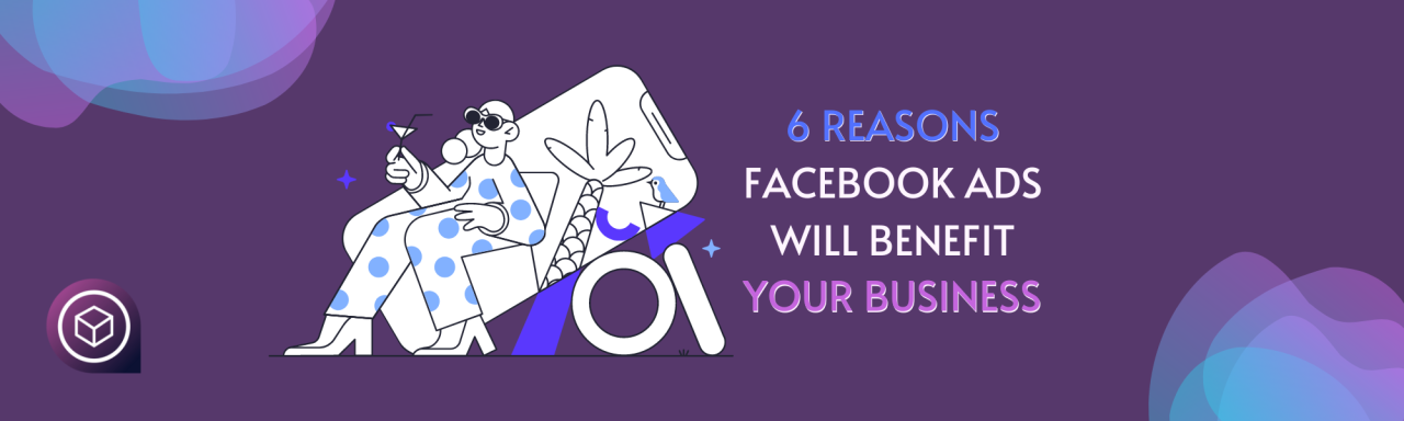 6 Benefits Of Using Facebook Advertising
