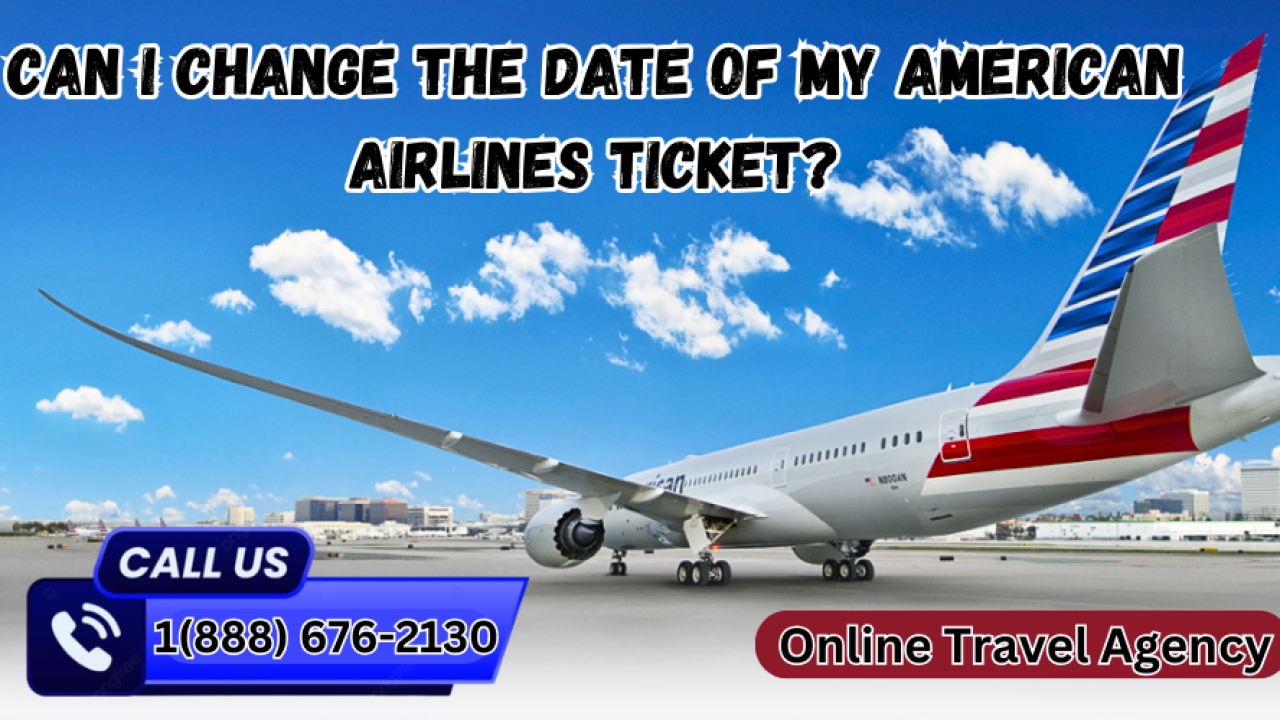 888.676.213O Can I Change the Date of My American Airlines Ticket? | LinkedIn