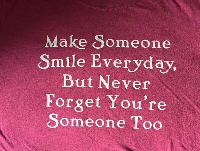 Make someone smile every day, but never forget you're someone too