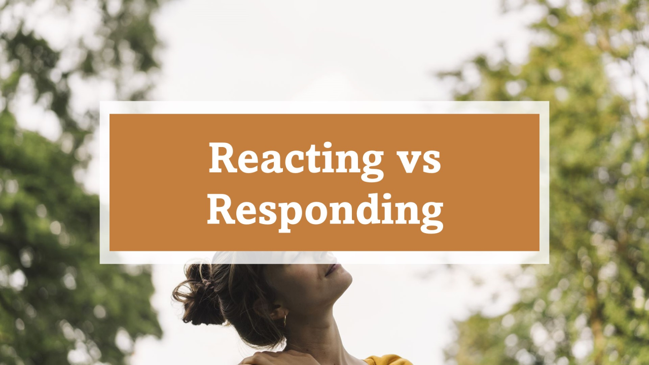 Reacting vs Responding: Understanding the Difference for Better Healing Reacting vs Responding: Understanding the Difference for Better Healing