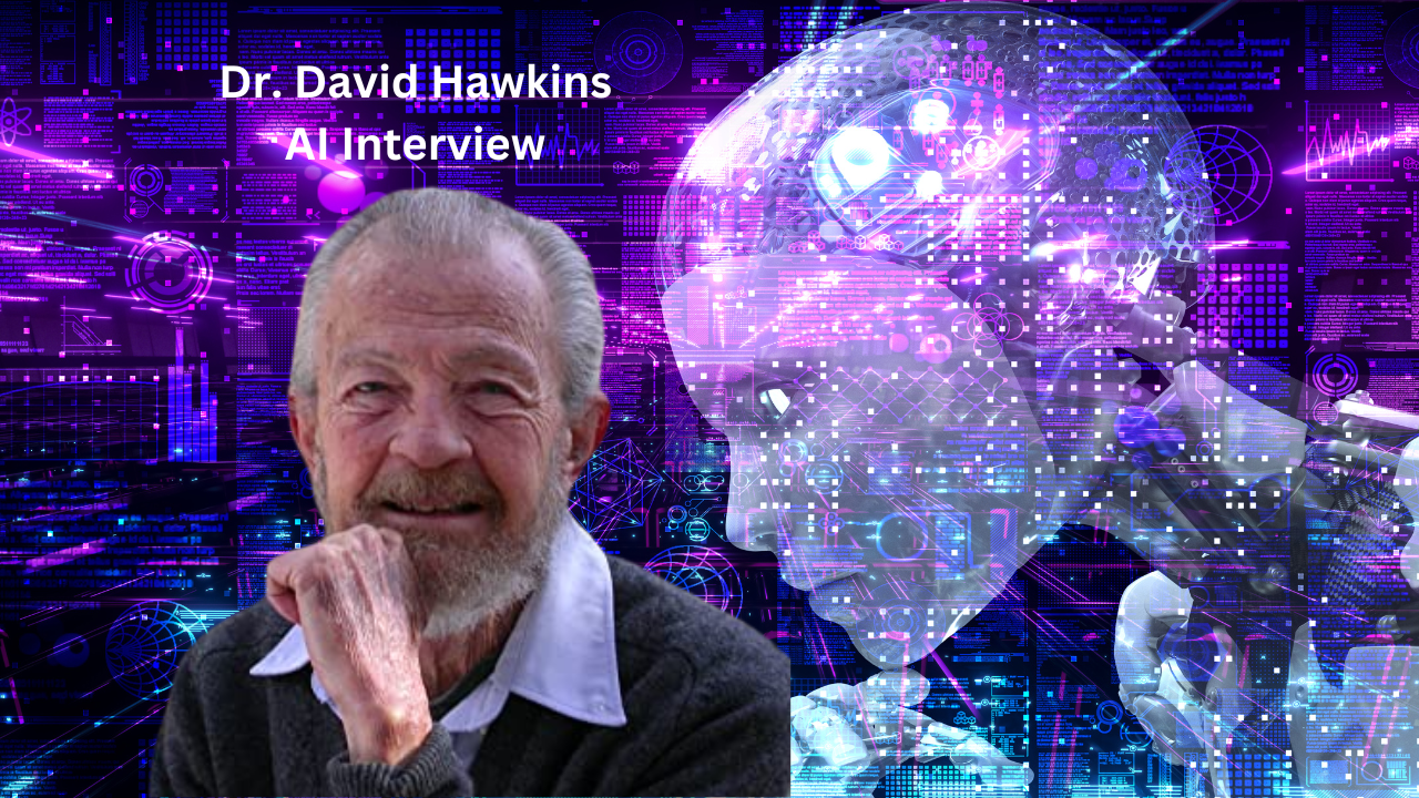 AI Interview With Dr David Hawkins AI Interview With Dr David Hawkins