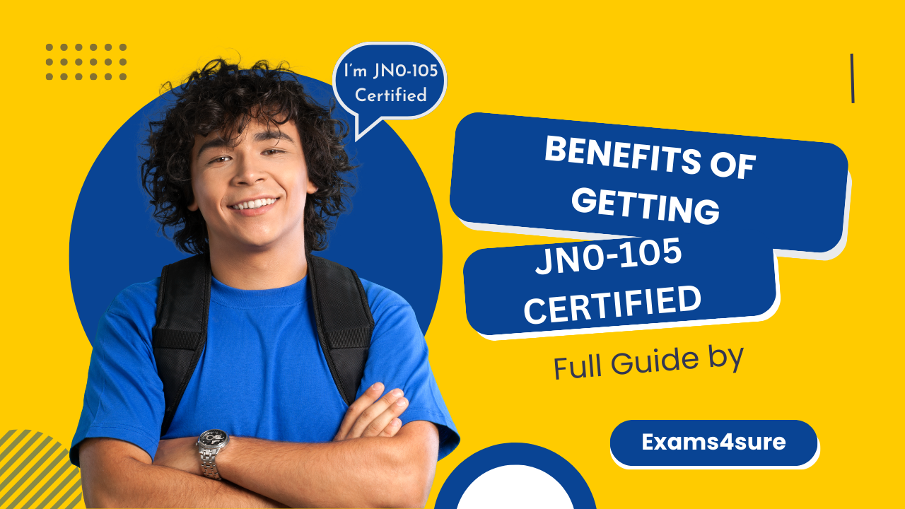 What Are the Benefits of Getting JN0 105 Certified? What Are the Benefits of Getting JN0 105 Certified?