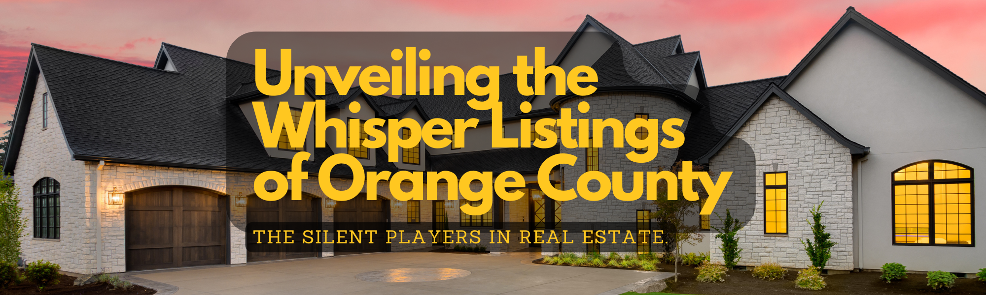 Reveling in the Secrets of Orange County Real Estate - An Introduction to  Whisper Listings
