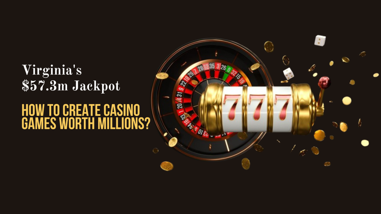 Virginia's $57.3m Jackpot - How to Create Casino Games Worth Millions?
