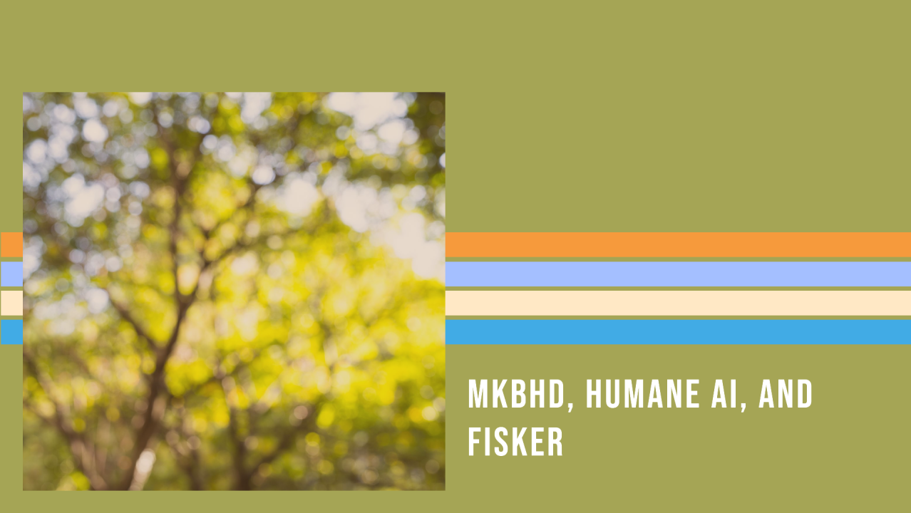 MKBHD, Humane AI, and Fisker