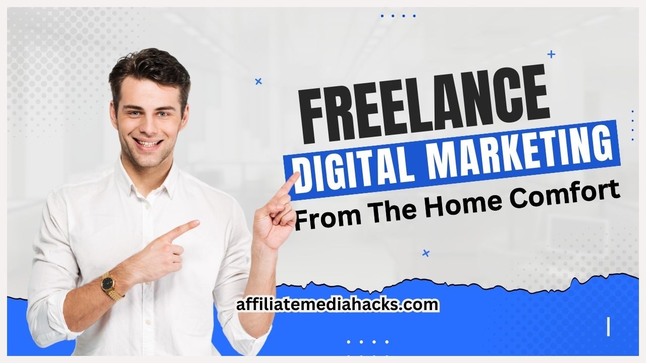 Freelance Digital Marketing – From The Home Comfort