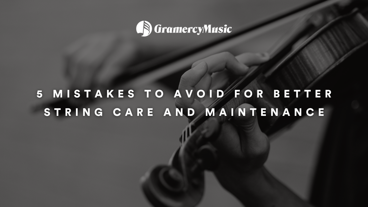 5 Mistakes to Avoid For Better String Care and Maintenance