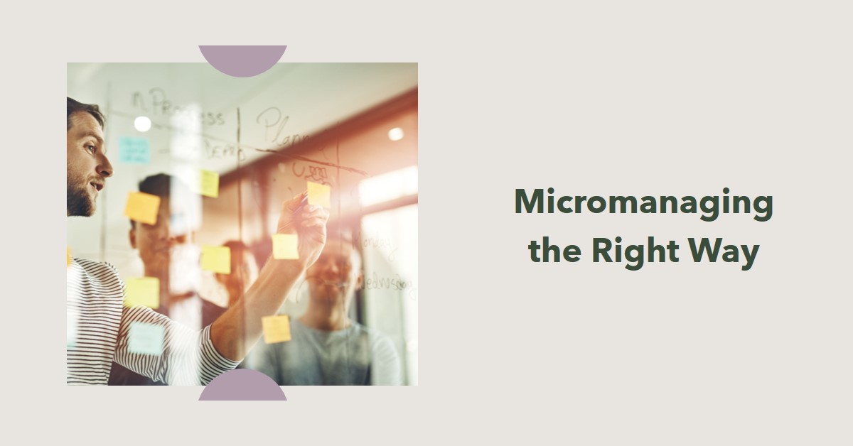 Micromanaging the Right Way