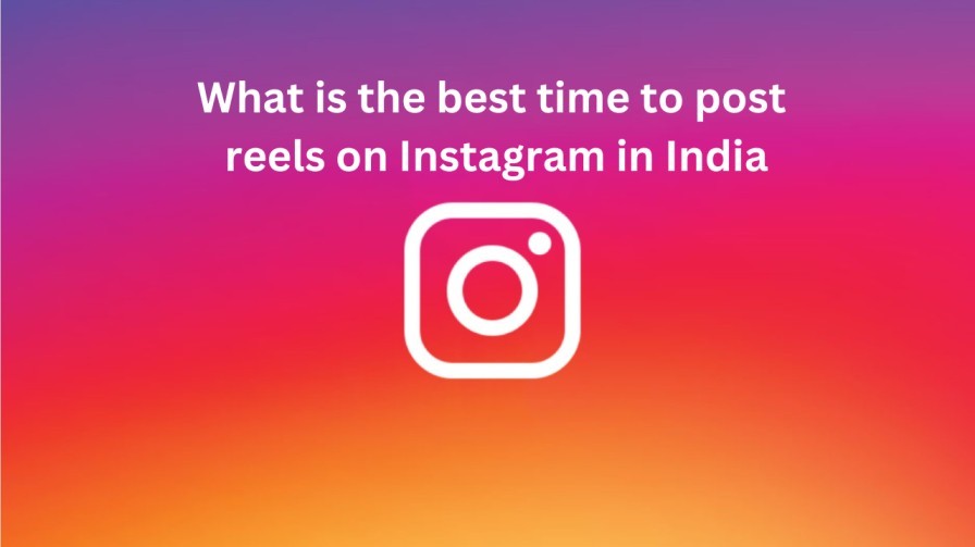 What is the best time to post reels on Instagram in India