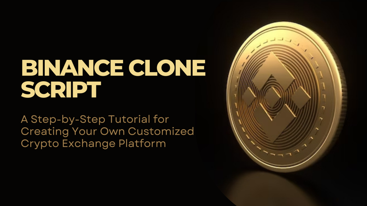 Binance Clone Script - A Step-by-Step Tutorial for Creating Your Own Customized Crypto Exchange Platform