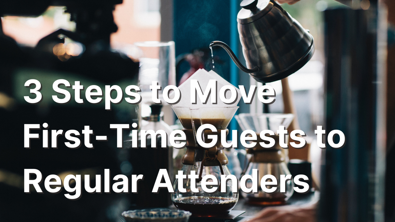 3 Steps to Move First-Time Guests to Regular Attenders