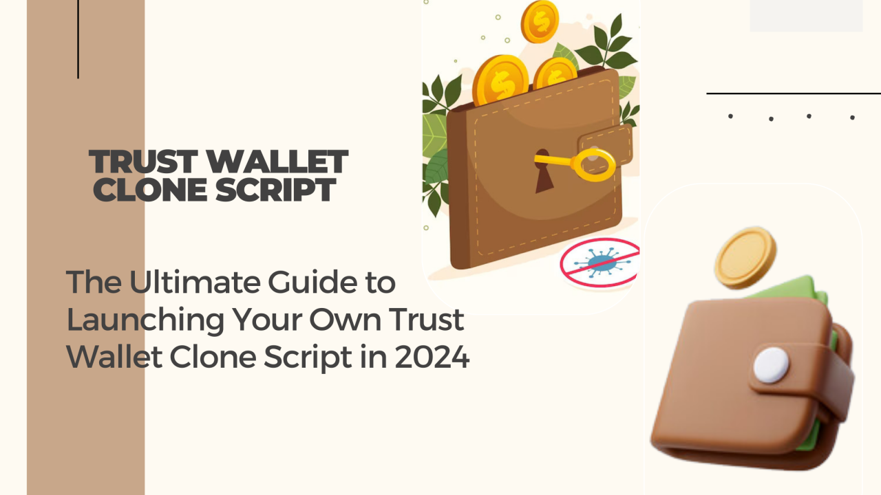 The Ultimate Guide to Launching Your Own Trust Wallet Clone Script in 2024