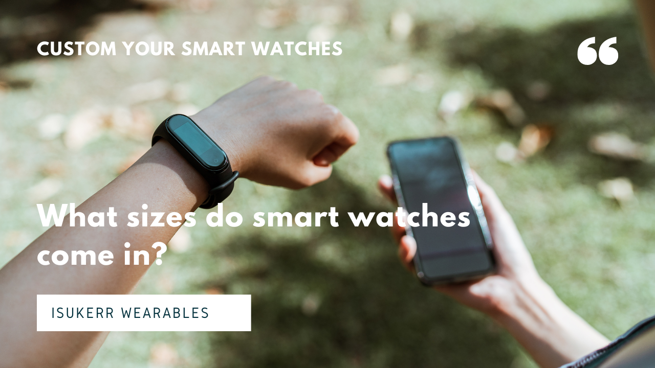 What sizes do smart watches come in?