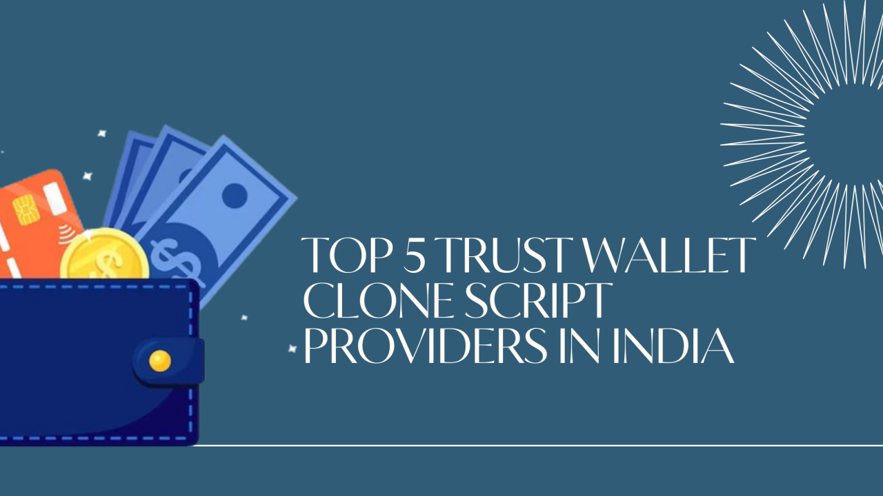 Top 5 Trust Wallet Clone Script Providers in India