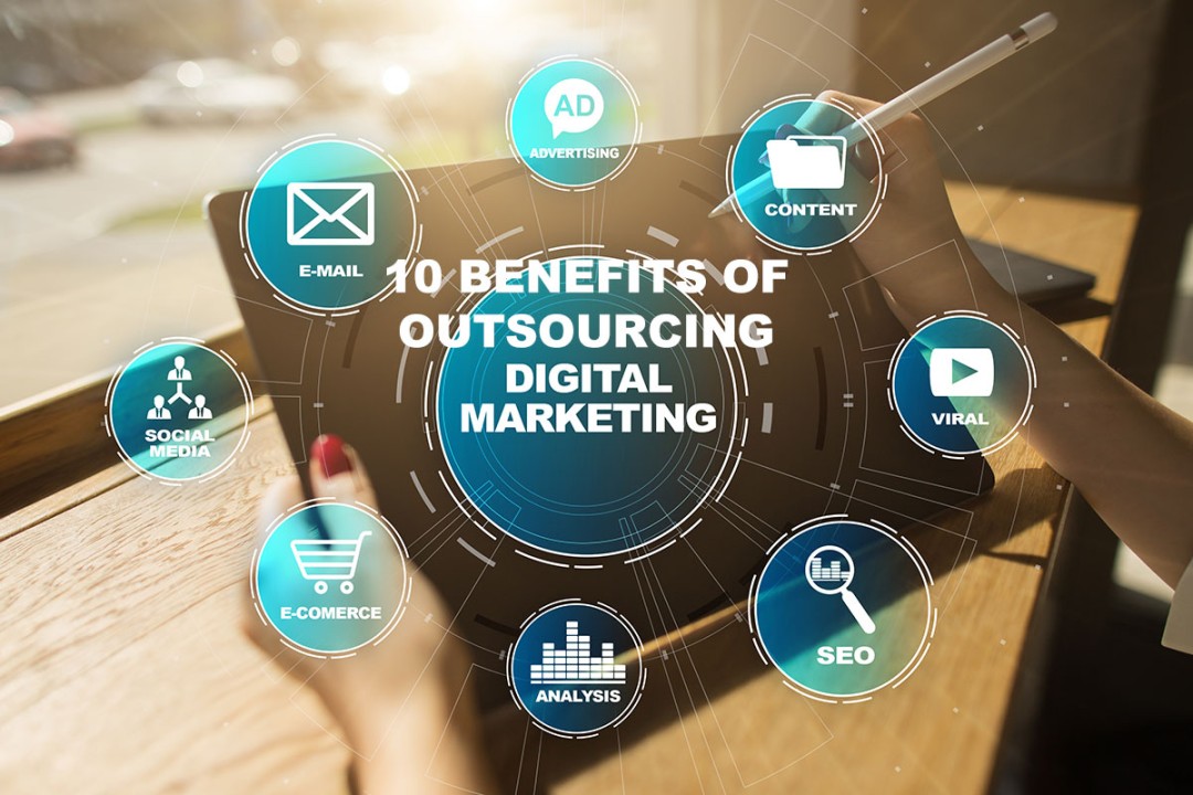 10 Benefits Of Outsourcing Digital Marketing For Your Biz