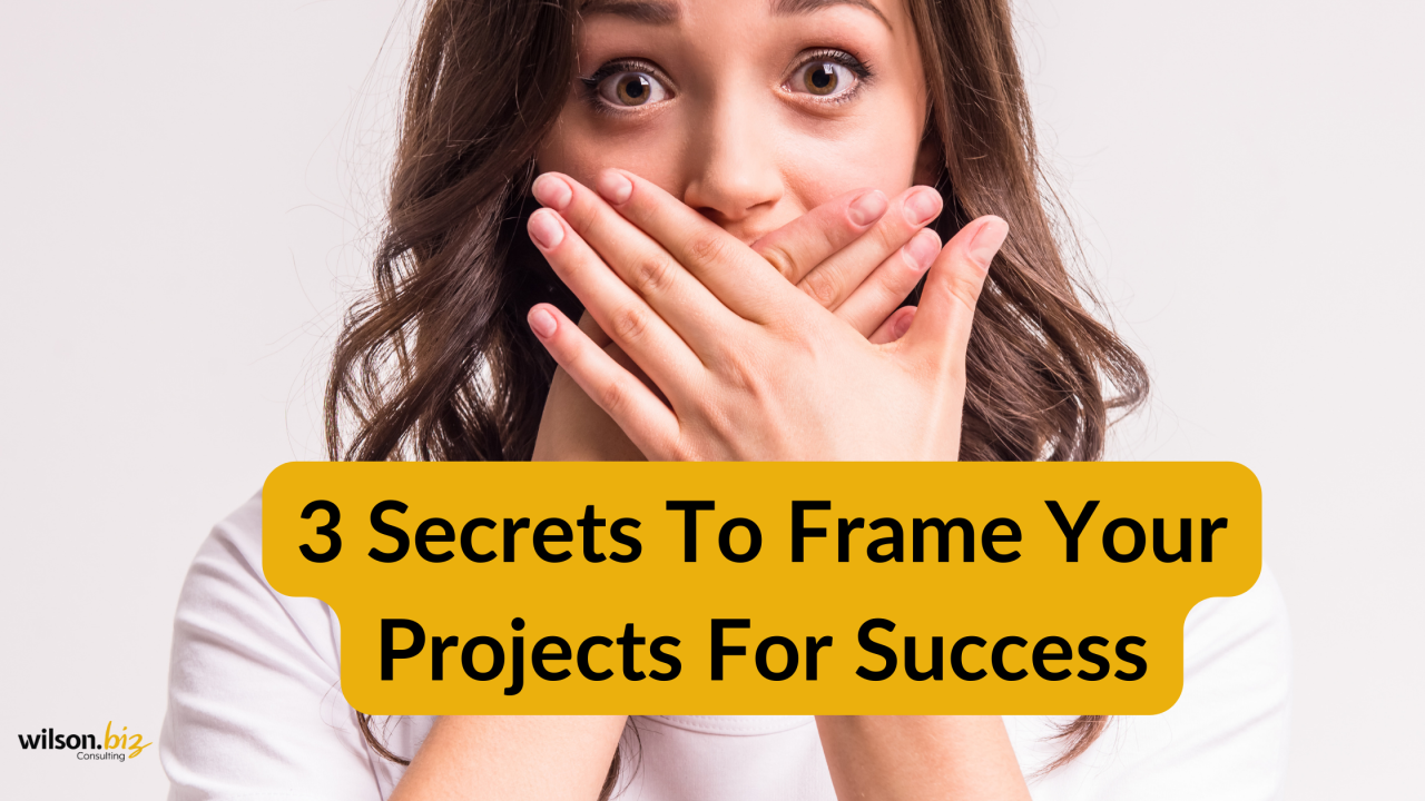 Secrets To Frame Your Projects For Success