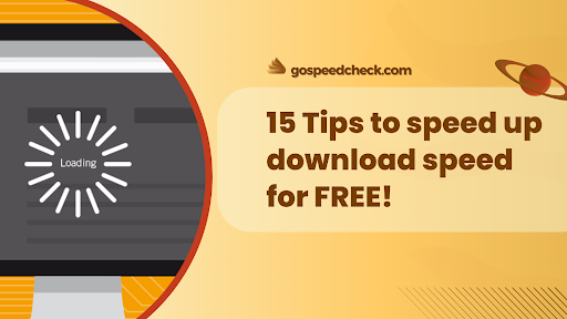 How to speed up my downloads for free? Try out 15 quick tips