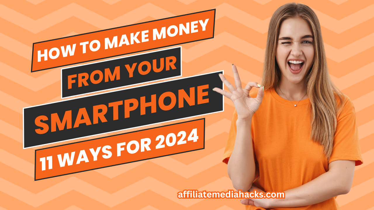 How to Make Money From Your Smartphone – 11 Ways For 2024