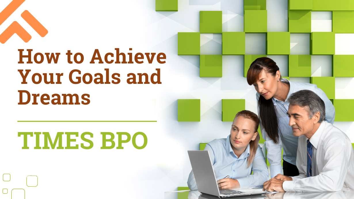 How to Achieve Your Goals and Dreams with Times BPO
