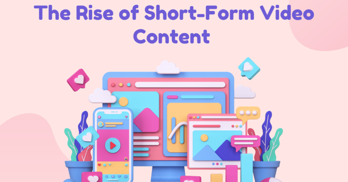 The Rise of Short-Form Video Content: Reshaping Digital Media