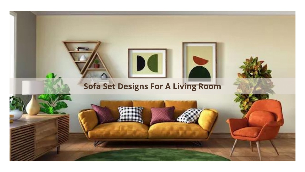 Sofa Set Designs For A Living Room