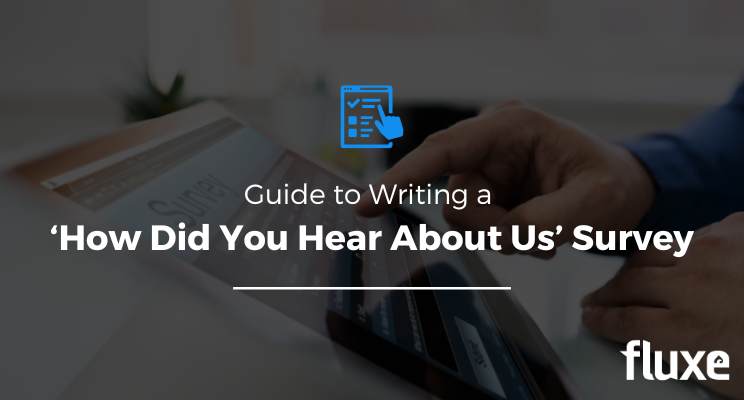 Your Guide to Writing a ‘How Did You Hear About Us?’ Survey
