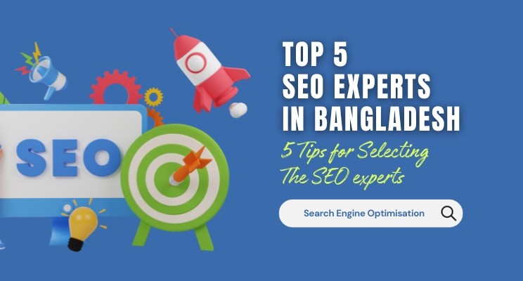 Top 5 SEO Experts in Bangladesh - 5 Tips for Selecting The SEO Expert