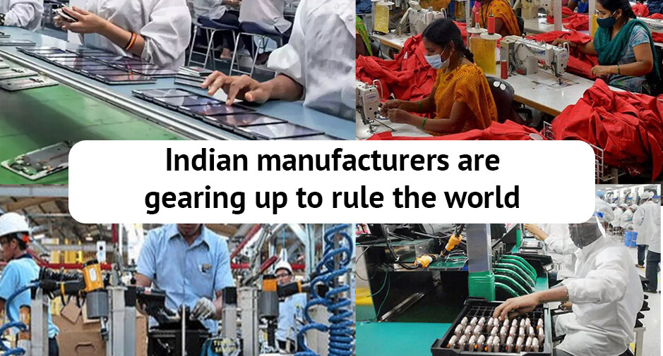 Indian manufacturers are gearing up to rule the world