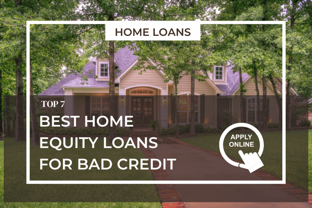 7 Best Home Equity Loans For Bad Credit