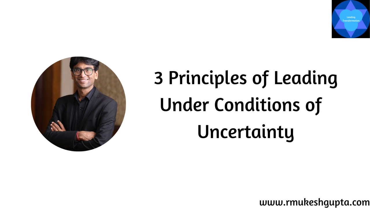 3 Principles of Leading Under Conditions of Uncertainty
