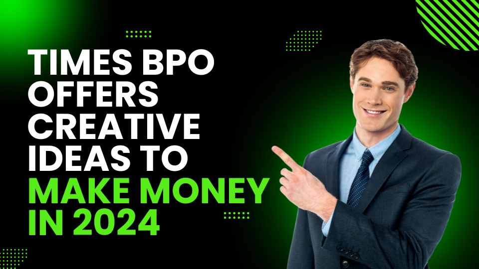Creative Ways to Make Money with Times BPO in 2024