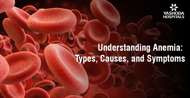 Understanding Anemia: Types, Causes, and Symptoms