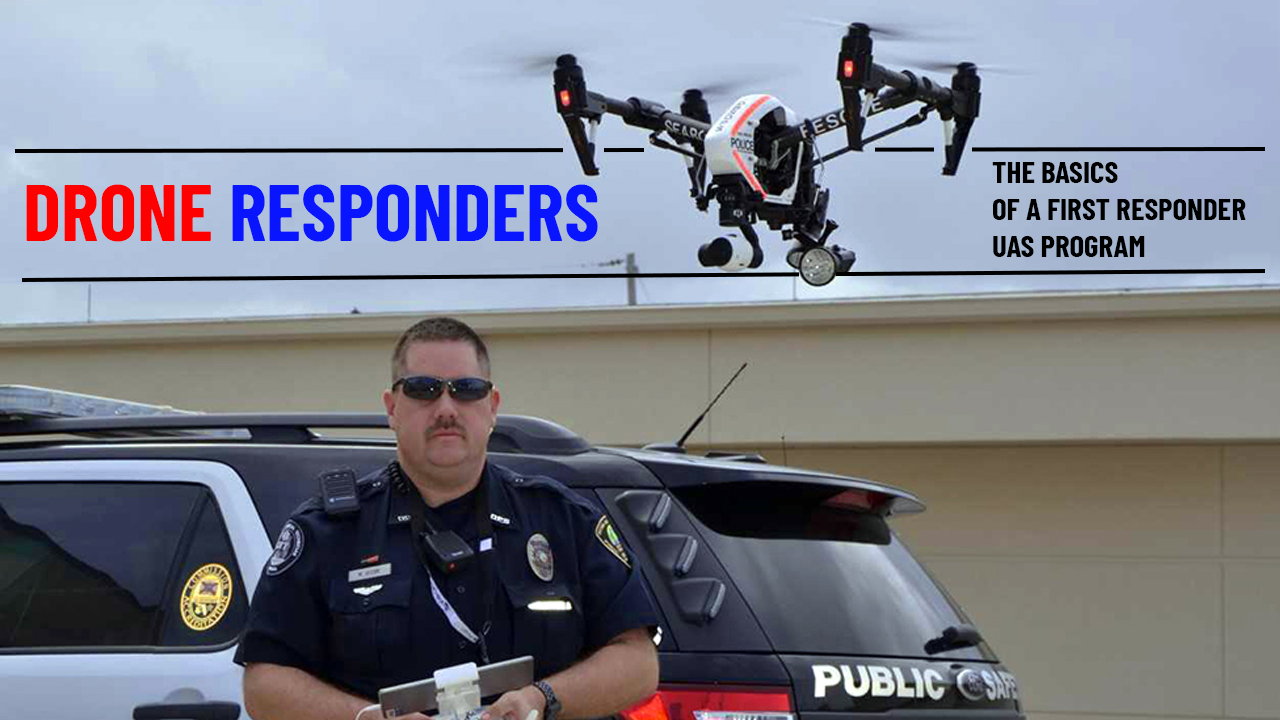 DRONE RESPONDERS - The Basics of a First-Responder UAS Program