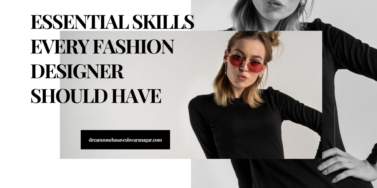 Essential Skills Every Fashion Designer Should Have