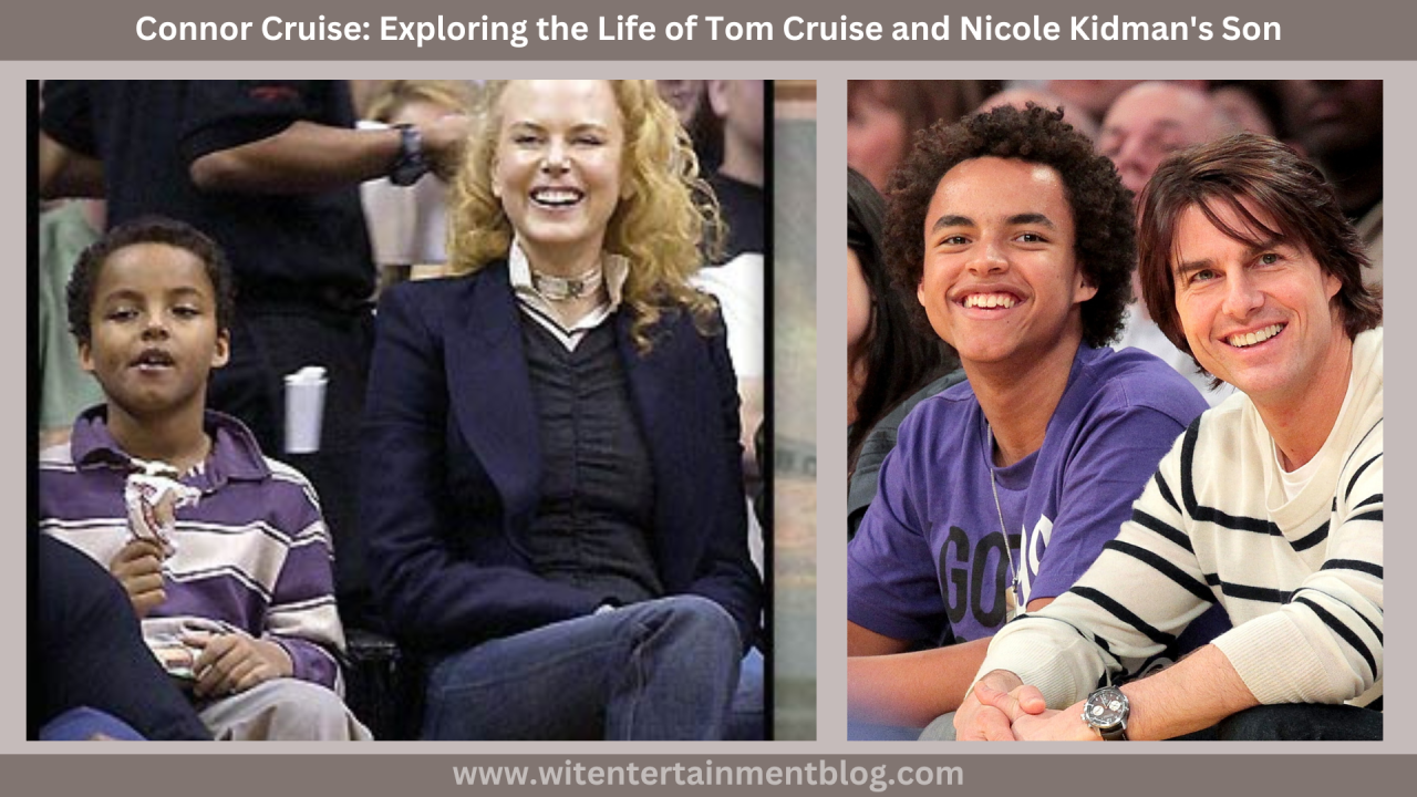 Connor Cruise: Exploring the Life of Tom Cruise and Nicole Kidman's Son