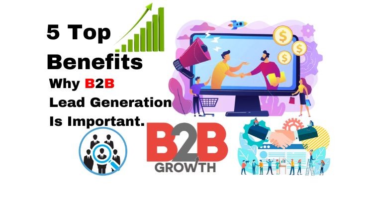 Why B2B Lead Generation Is Important: Top 5 Benefits
